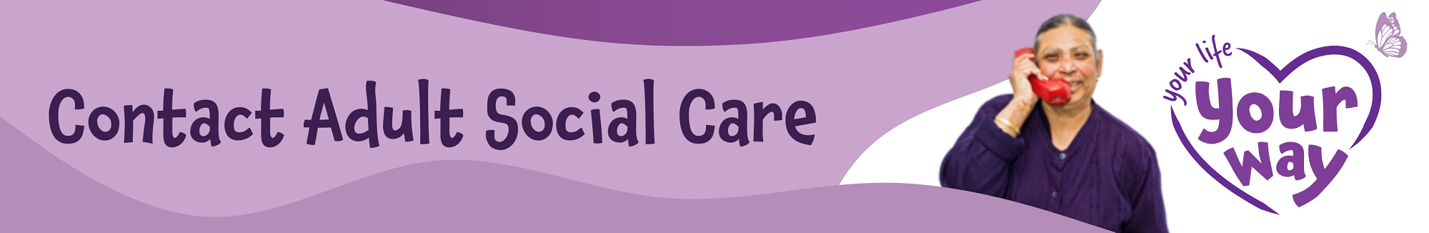 Your Life Your Way - Contact Adult Social Care